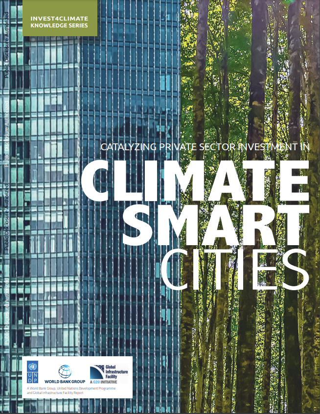 World Bank Group, United Nations Development Programme and Global Infrastructure Facility - Catalyzing Private Sector Investment in Climate Smart Cities