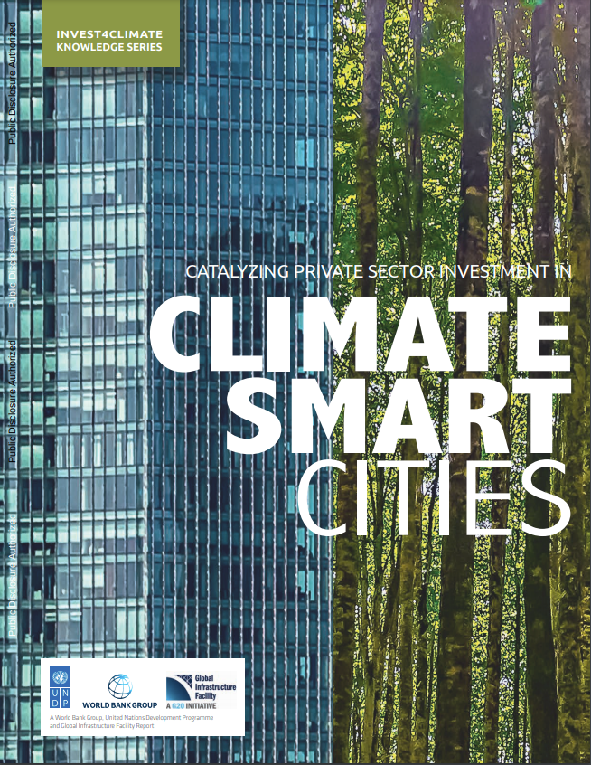  World Bank Group, United Nations Development Programme and Global Infrastructure Facility - Catalyzing Private Sector Investment in Climate Smart Cities