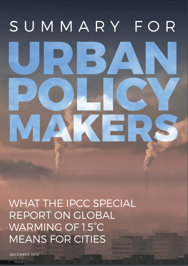  IPCC - Summary for Urban Policy Makers: What the IPCC Special Report on Global Warming of 1.5 C Means for Cities